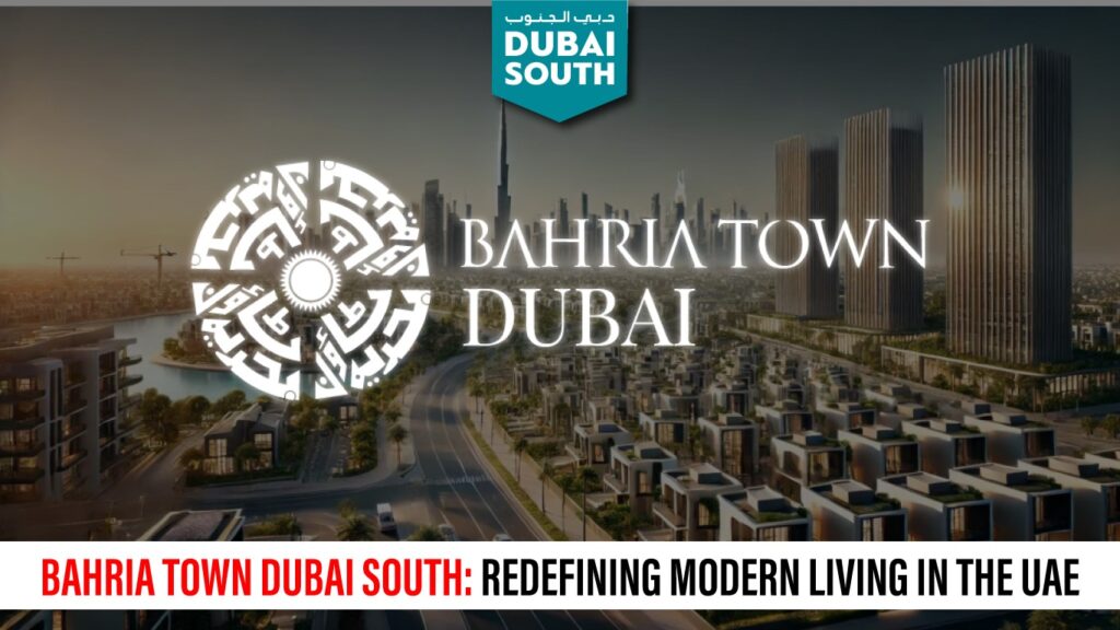 Bahria Town Dubai South: Redefining Modern Living in the UAE