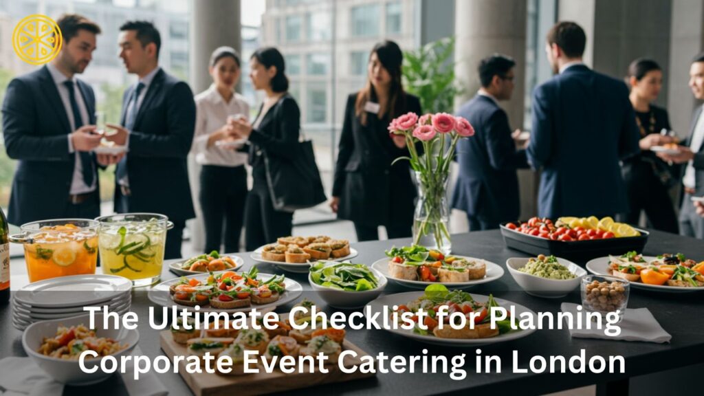 The Ultimate Checklist for Planning Corporate Event Catering in London