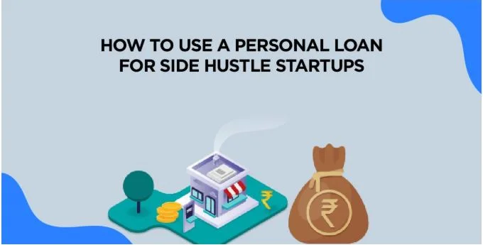 How to Use a Personal Loan for Side Hustle Startups
