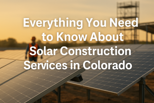 Everything You Need to Know About Solar Construction Services in Colorado