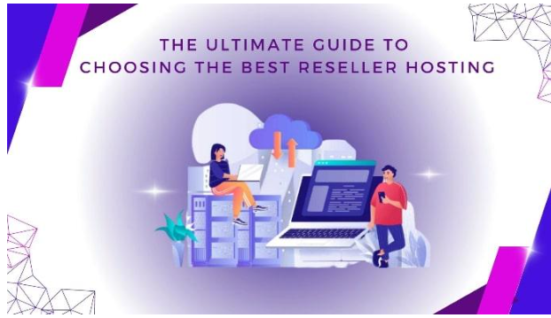 Choosing the Best Reseller Hosting: Ultimate Guide