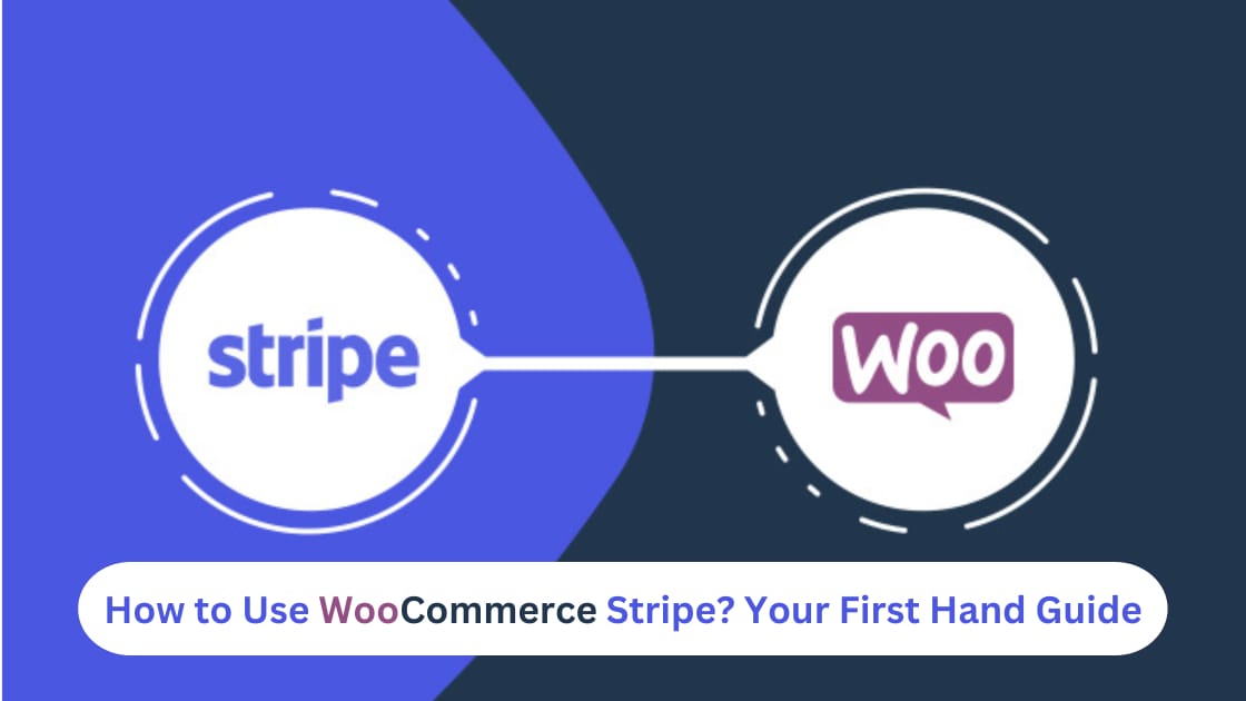 How to Use WooCommerce Stripe? Your First Hand Guide
