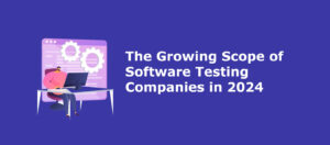 http://The%20Growing%20Scope%20of%20Software%20Testing%20Companies%20in%202024