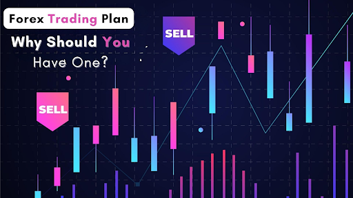 What Is A Forex Trading Plan? Why Should You Have One?