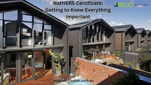 NatHERS Certificate: Getting to Know Everything Important