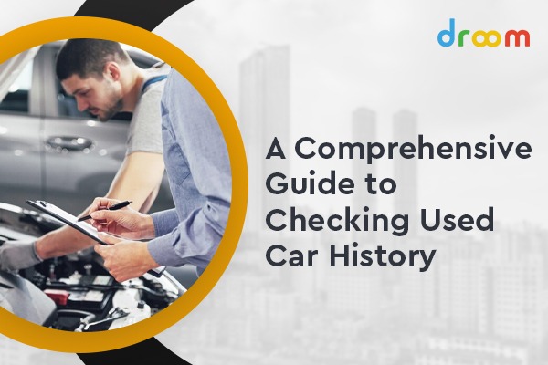 A Comprehensive Guide to Checking Used Car History