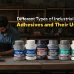 Different Types of Industrial Adhesives and Their Uses