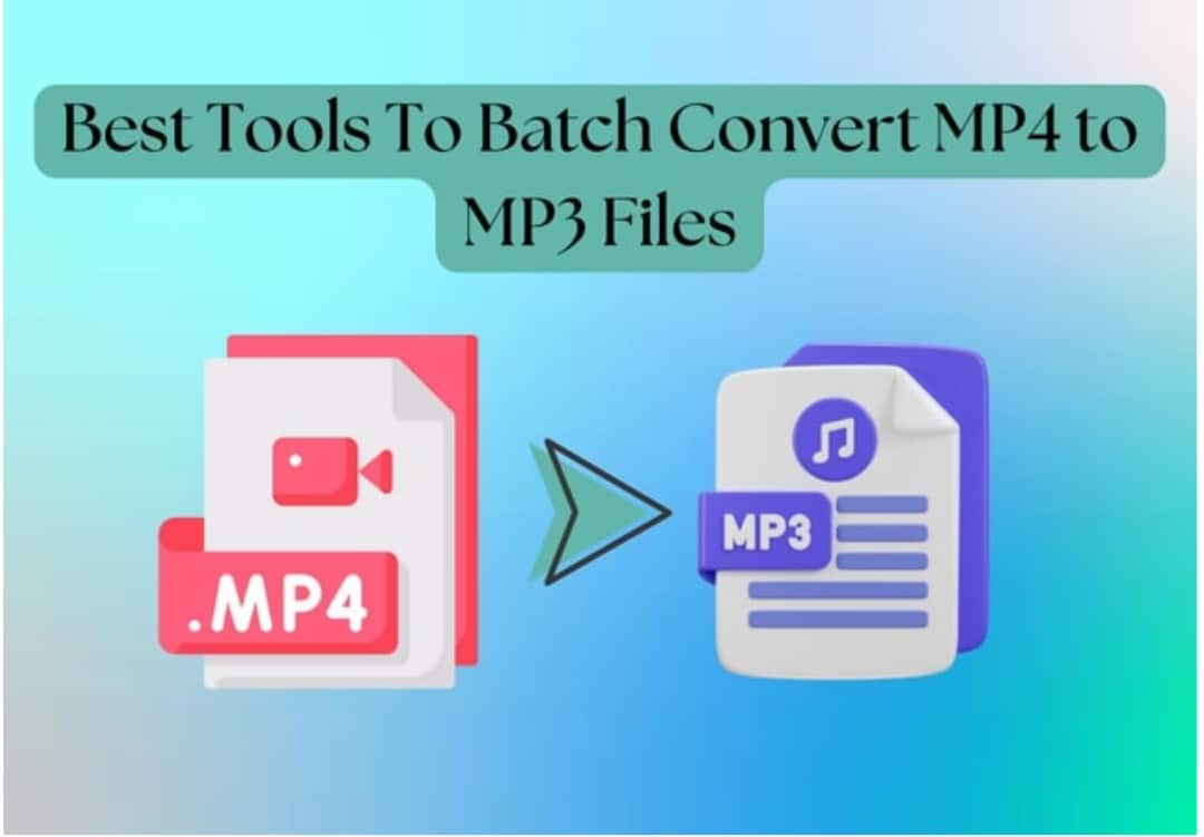 Top Tools to Batch Convert MP4 to MP3 [Detailed Guide]