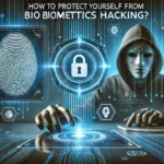 How to Protect Yourself from Biometrics Hacking?