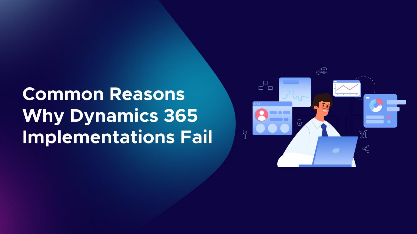 Common Reasons Why Dynamics 365 Implementations Fail