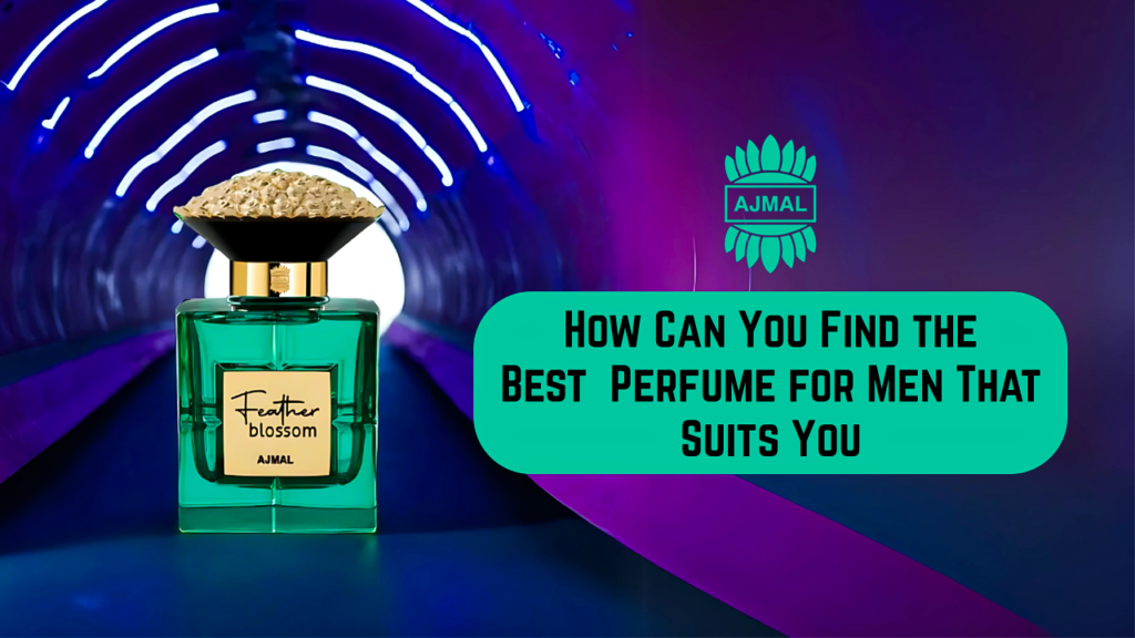 How Can You Find the Best Perfume for Men That Suits You