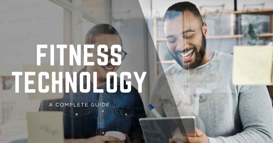 Everything You Need to Know About Fitness Technology