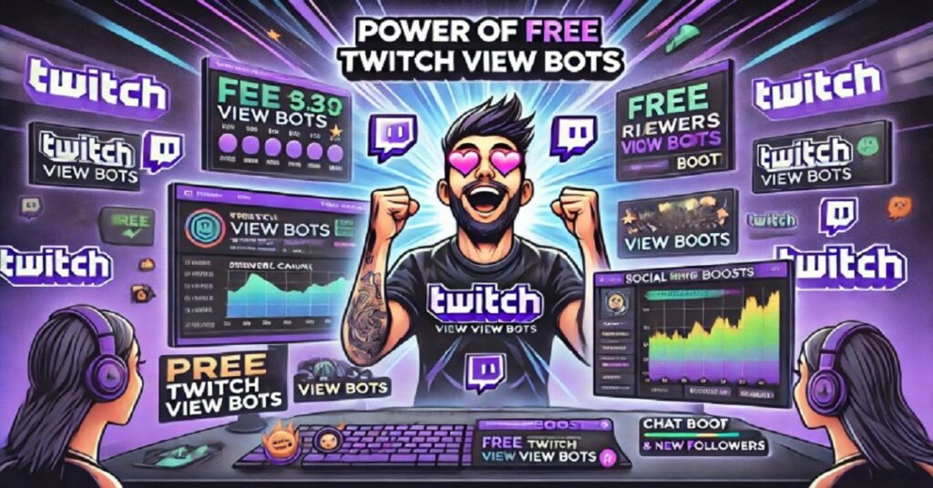 The Power of Free Twitch View Bots in Helping Streamers Gain Popularity