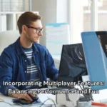 Incorporating Multiplayer Features: Balancing Performance and Fun