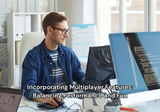 Incorporating Multiplayer Features: Balancing Performance and Fun