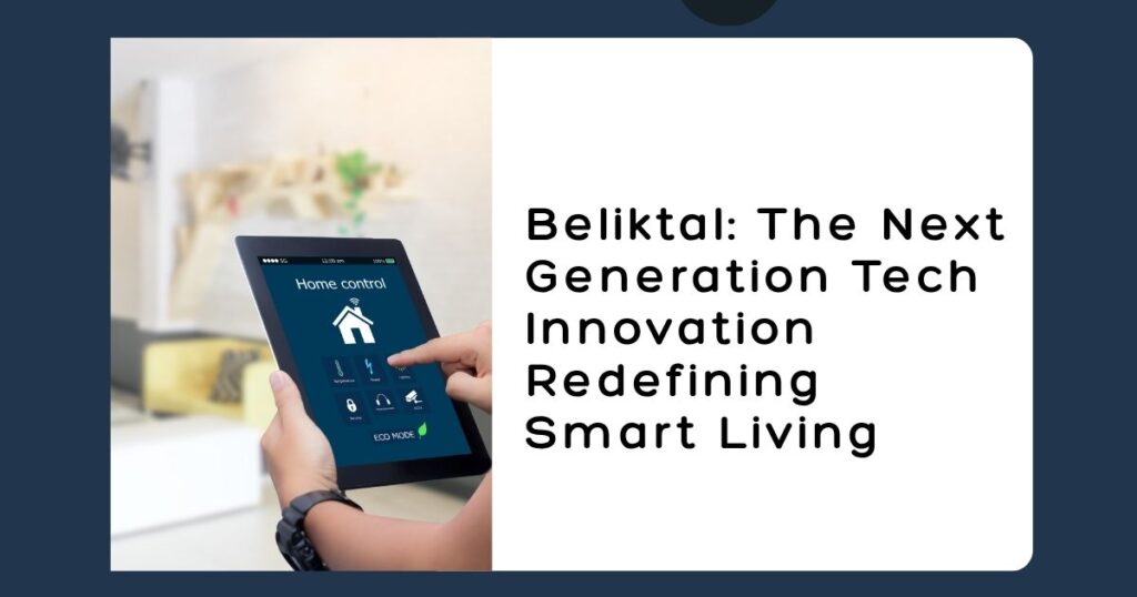 Beliktal: The Next Generation Tech Innovation Redefining Smart Living