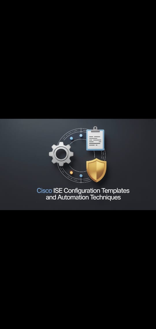 Cisco ISE Configuration Templates and Automation Techniques