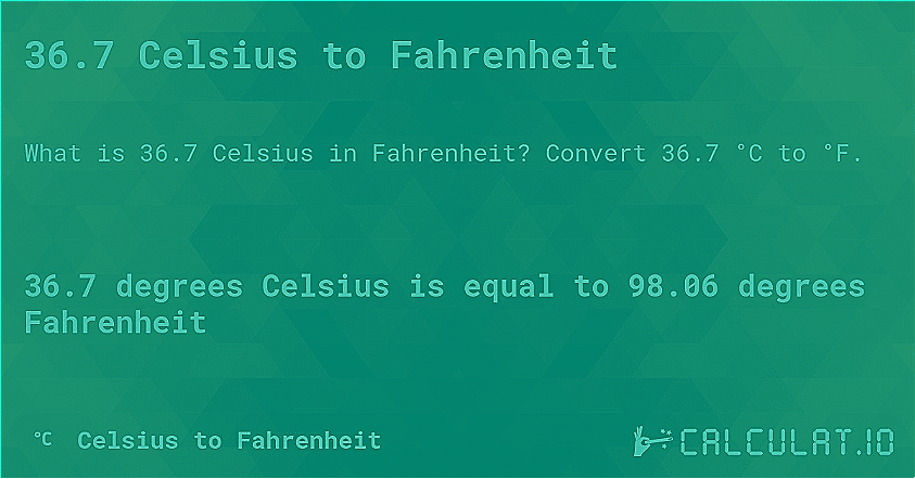 36.7 Celsius Is What in Fahrenheit: Complete Conversion Guide
