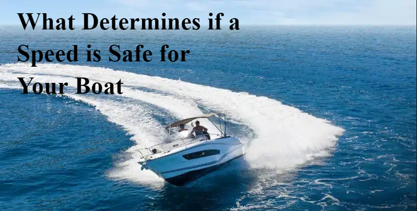 What Determines if a Speed is Safe for Your Boat: Key Factors Every Boater Should Know