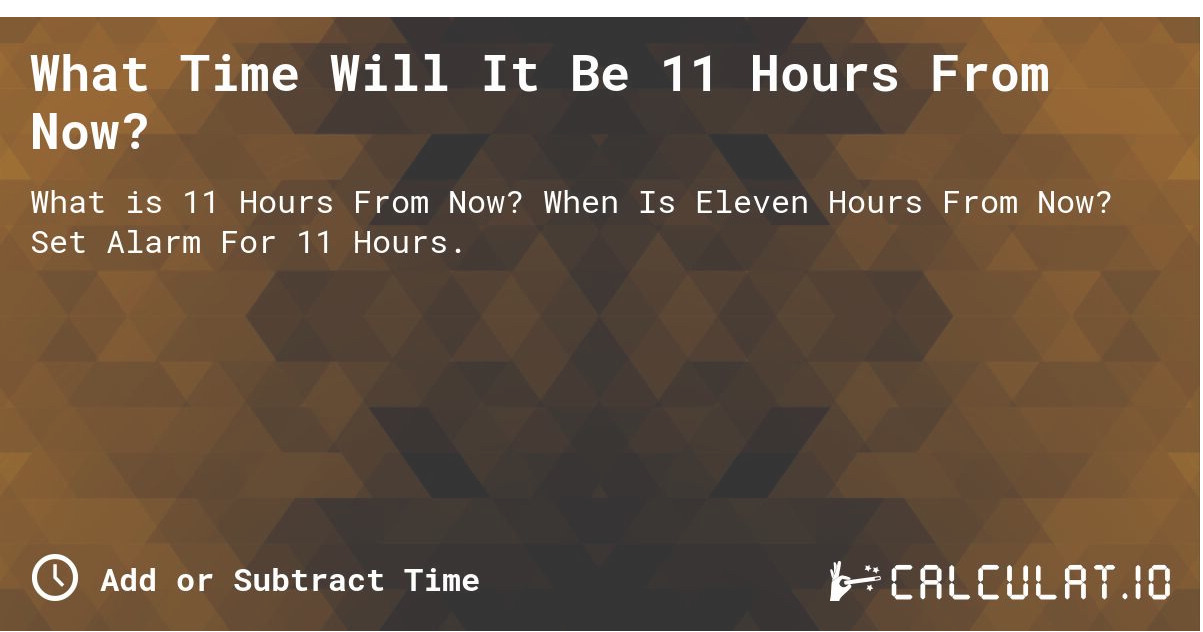 what time would it be in 11 hours – Complete Guide to Time Calculation and Its Importance
