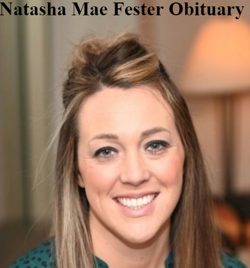 Natasha Mae Fester Obituary – Honoring a Life of Love, Legacy, and Compassion