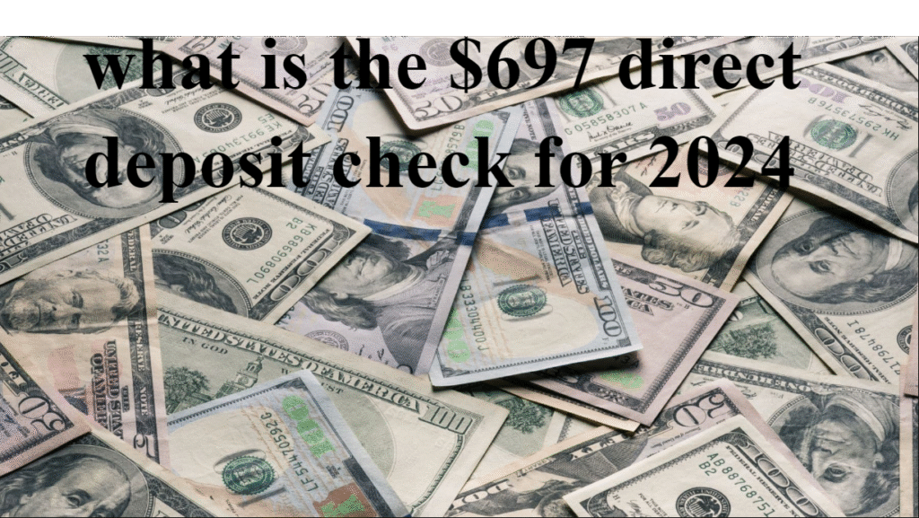 What Is the $697 Direct Deposit Check for 2024: Understanding the Claims, Truths & Scams