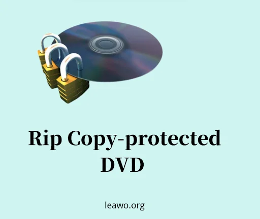 How to Rip Copy-Protected DVD Safely