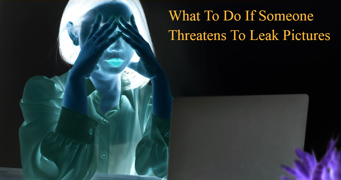 What To Do If Someone Threatens To Leak Pictures: A Complete Guide