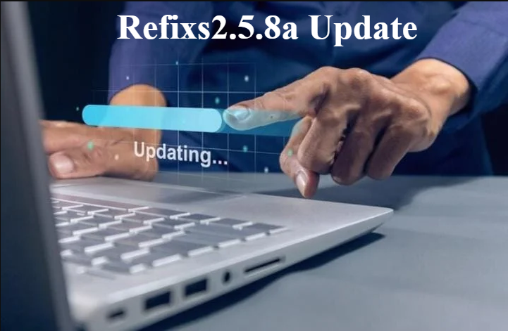 Refixs2.5.8a Update: Complete Informational Guide