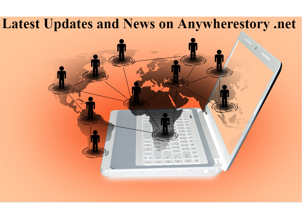 Latest Updates and News on Anywherestory .net: Complete Guide
