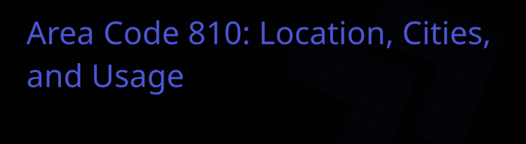 What Area Code Is 810: Everything You Need to Know About Michigan’s 810 Area Code