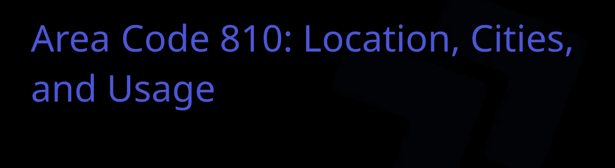 What Area Code Is 810: Everything You Need to Know About Michigan’s 810 Area Code