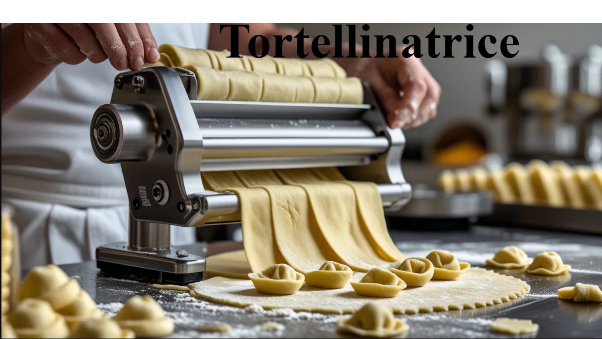 Tortellinatrice: The Complete Guide to Modern Pasta-Making Technology