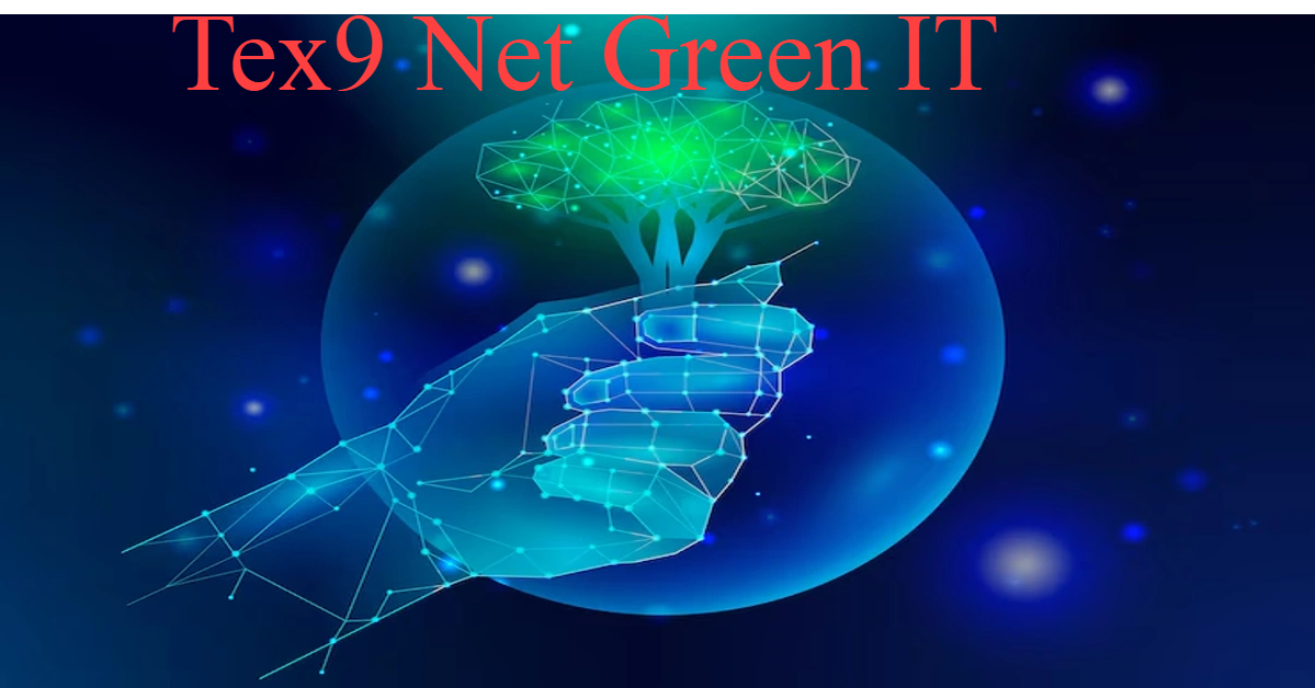 Tex9 Net Green IT: Revolutionizing Sustainable Technology for a Greener Future