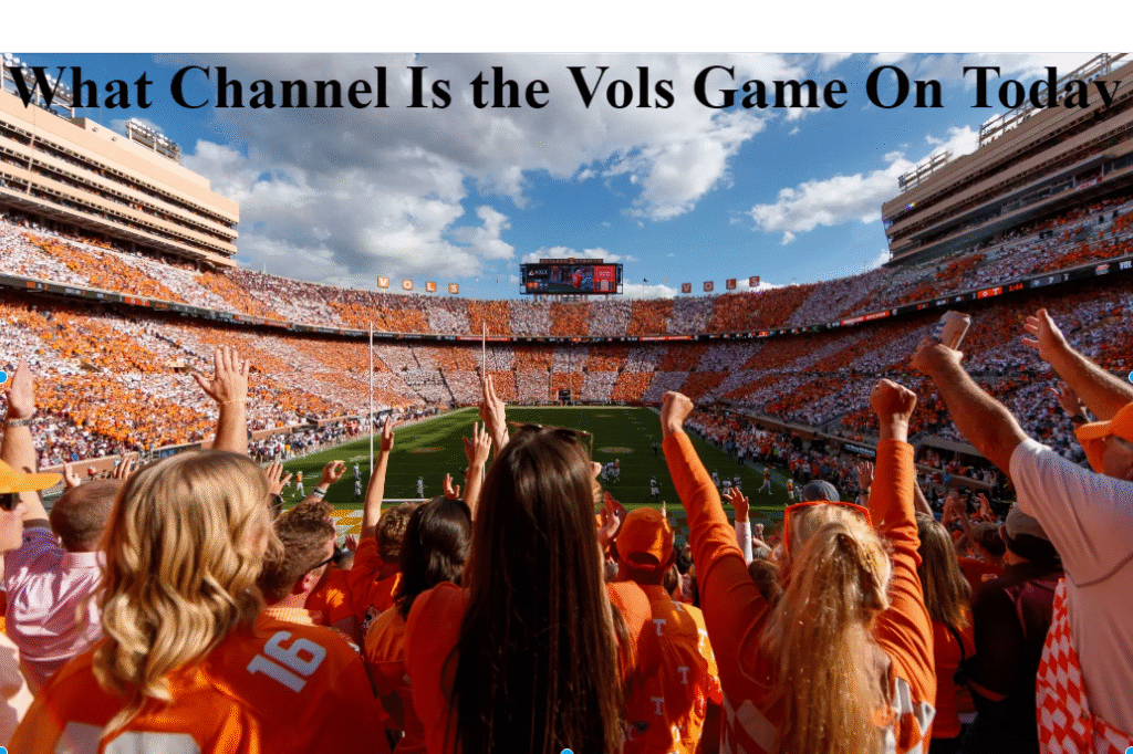 What Channel Is the Vols Game On Today: TV, Streaming & Broadcast Guide