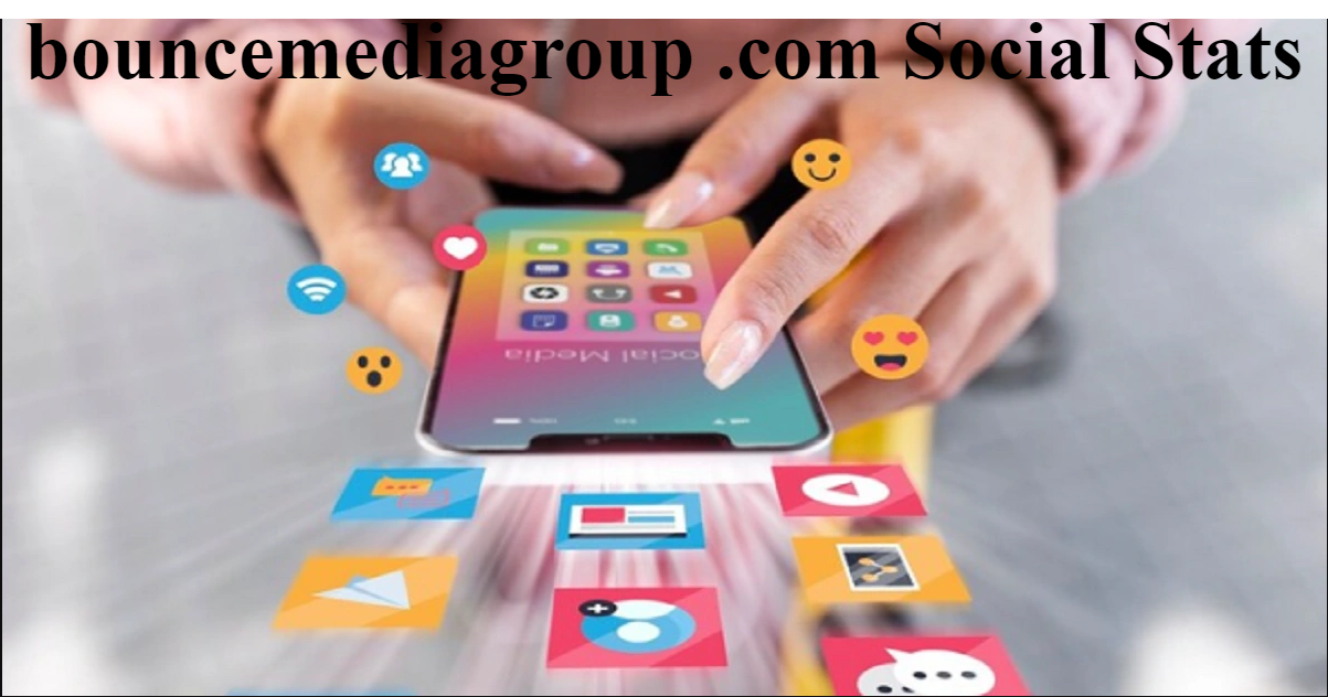 Bouncemediagroup .com Social Stats: A Complete Insight into Digital Influence and Engagement Analytics
