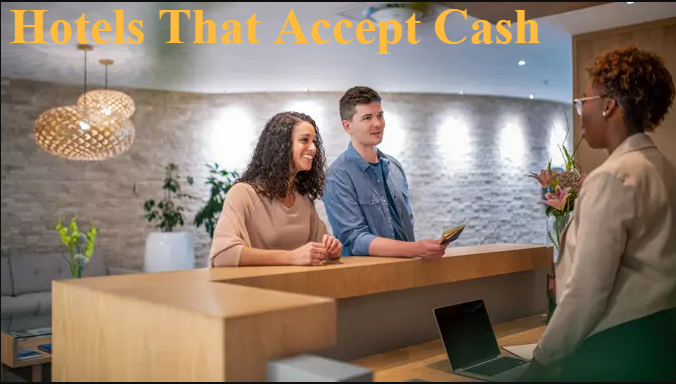 Hotels That Accept Cash: A Complete Guide for Travelers Who Prefer Cash Payments