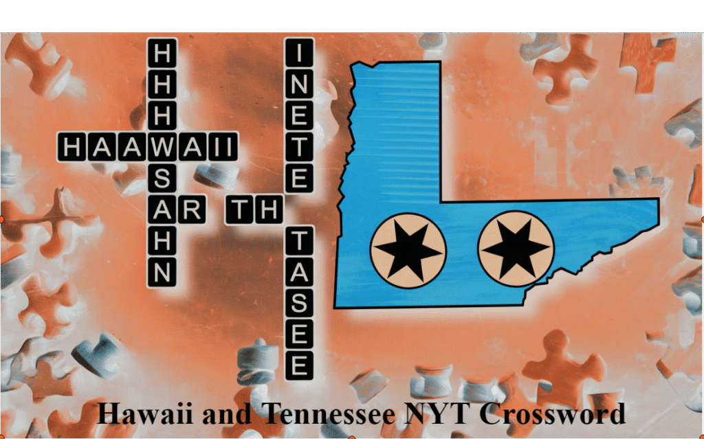 Hawaii and Tennessee NYT Crossword – Meaning, Answers, and Complete Guide