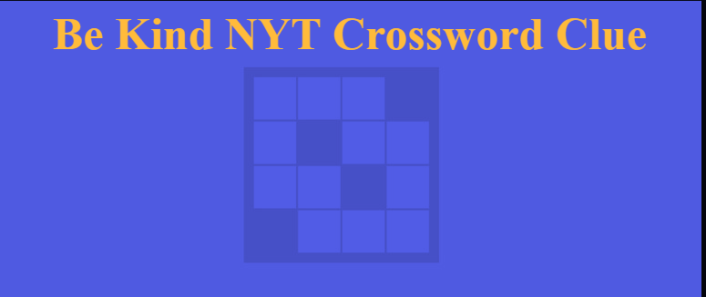 Be Kind NYT Crossword Clue – Complete Informational Guide to Solving It