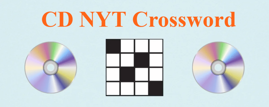 CD NYT Crossword – Complete Informational Guide and Expert Explanation