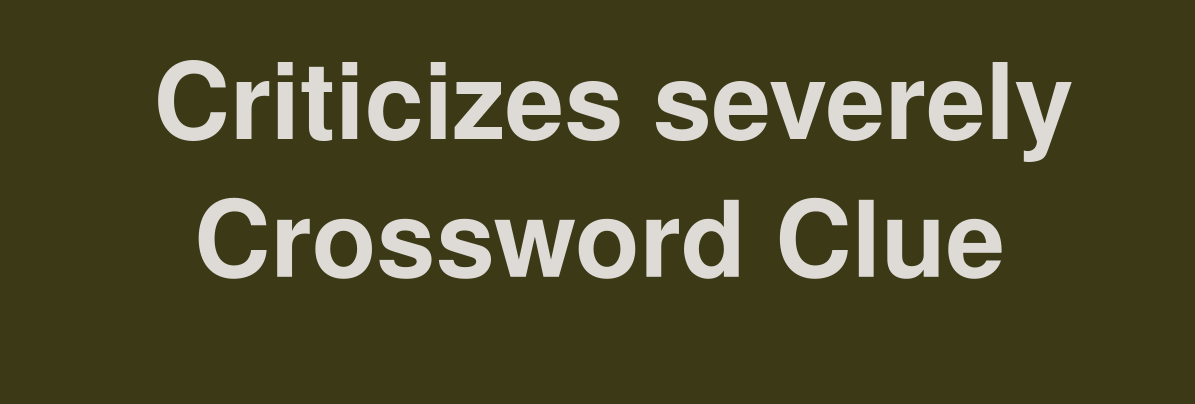 Severely Criticizes NYT Crossword Clue – Complete Informational and Professional Guide