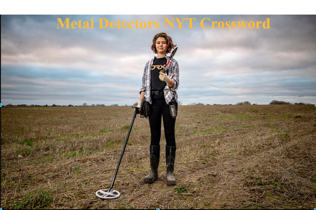 Metal Detectors NYT Crossword – Meaning, Common Answers, and Expert Solving Tips