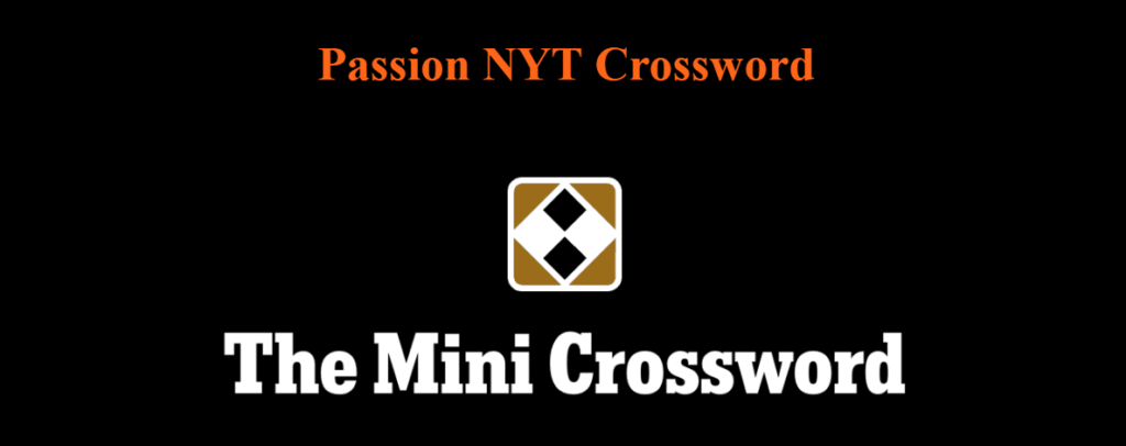 Passion NYT Crossword – Meaning, Common Answers, and Solving Strategies