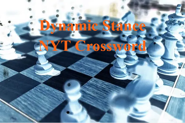 Dynamic Stance NYT Crossword – Meaning, Possible Answers, and Solving Guide