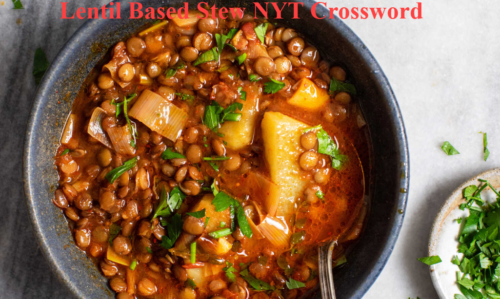 Lentil Based Stew NYT Crossword: Meaning, Answers, and Complete Guide for Solvers