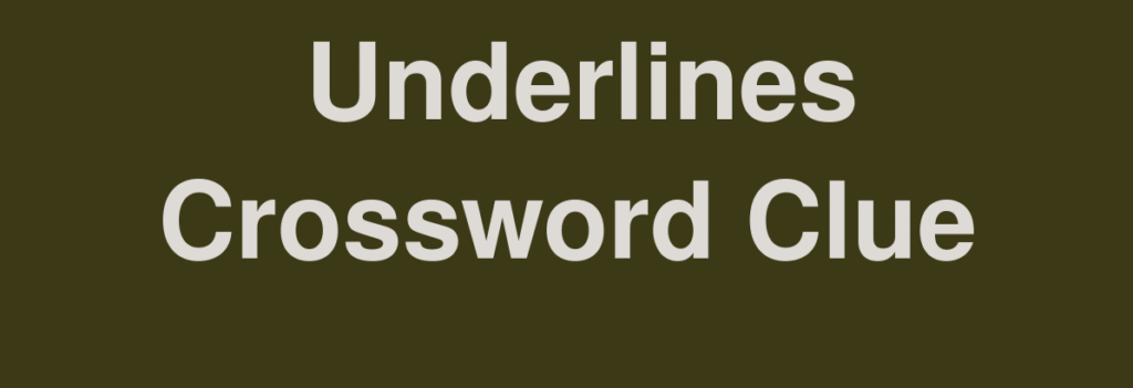 Underline NYT Crossword: Meaning, Clue Explanation, and Solving Tips