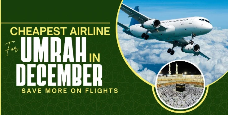 Cheapest Airline for Umrah in December: Save More on Flights