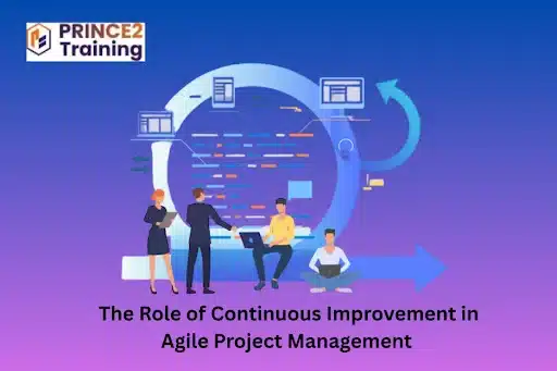 The Role of Continuous Improvement in Agile Project Management