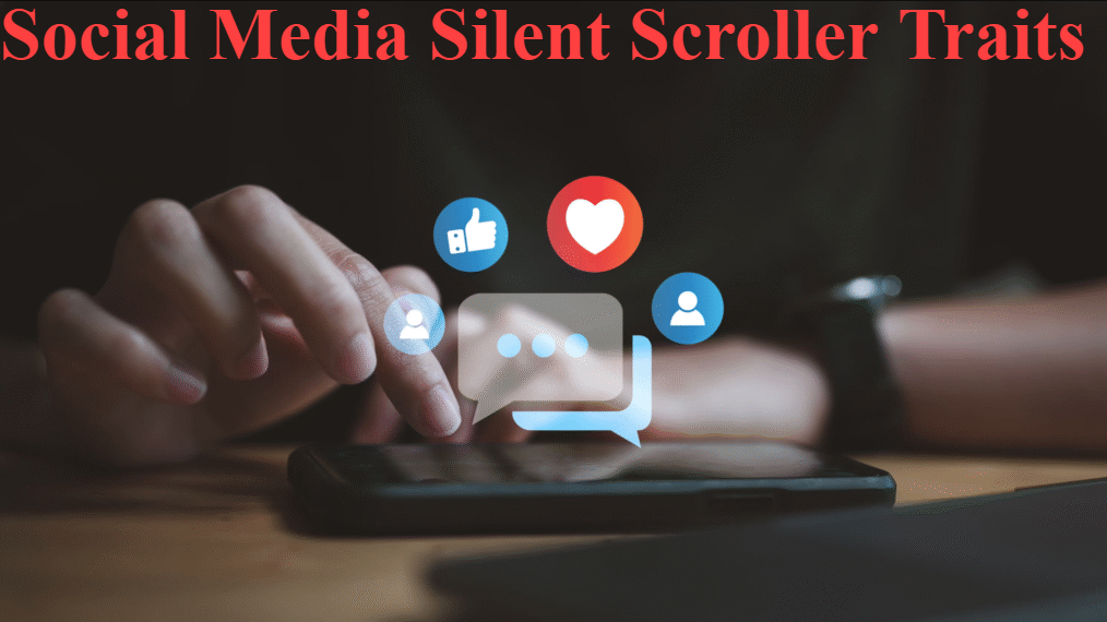 Social Media Silent Scroller Traits: Understanding the Quiet Yet Powerful User Behavior