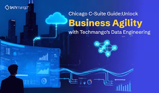 Chicago C-Suite Guide: Unlock Business Agility with Techmango’s Data Engineering Expertise